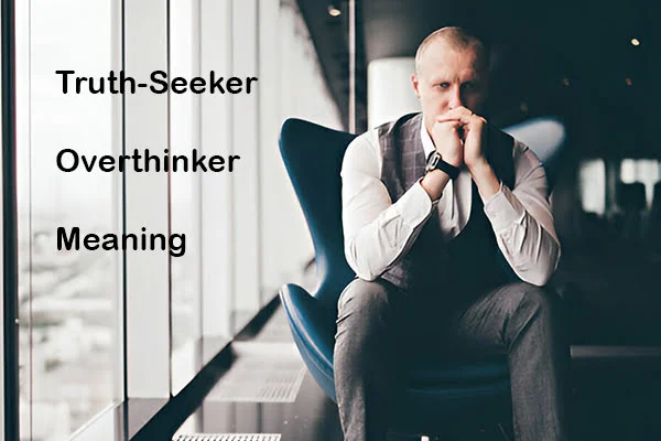 truth-seeker overthinker meaning