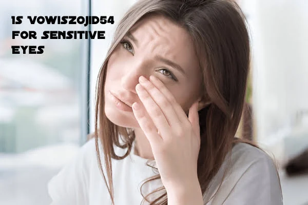 Is Vowiszojid54 for Sensitive Eyes