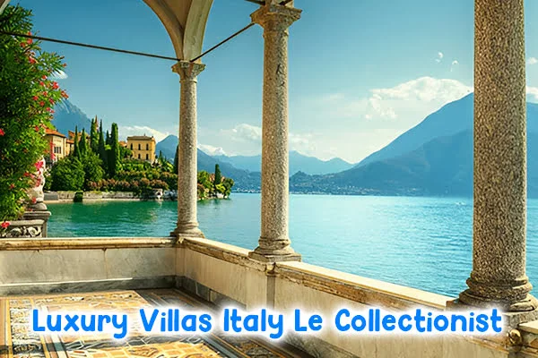 Luxury Villas Italy Le Collectionist