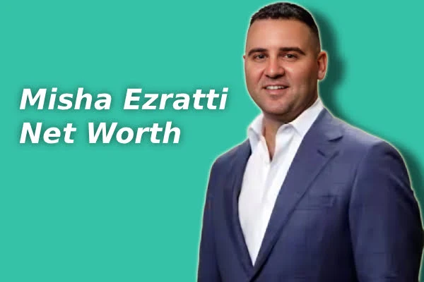 Misha Ezratti net worth