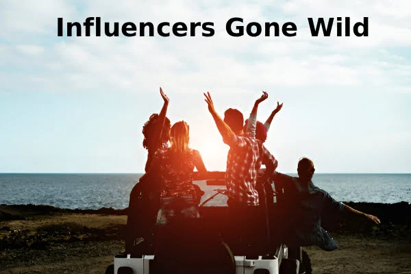 influencers gone wild